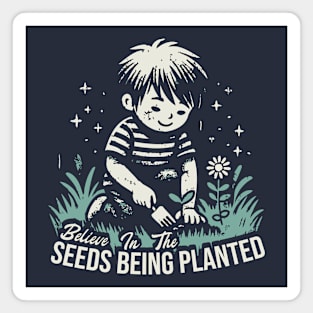 Believe In The Seeds Being Planted Magnet